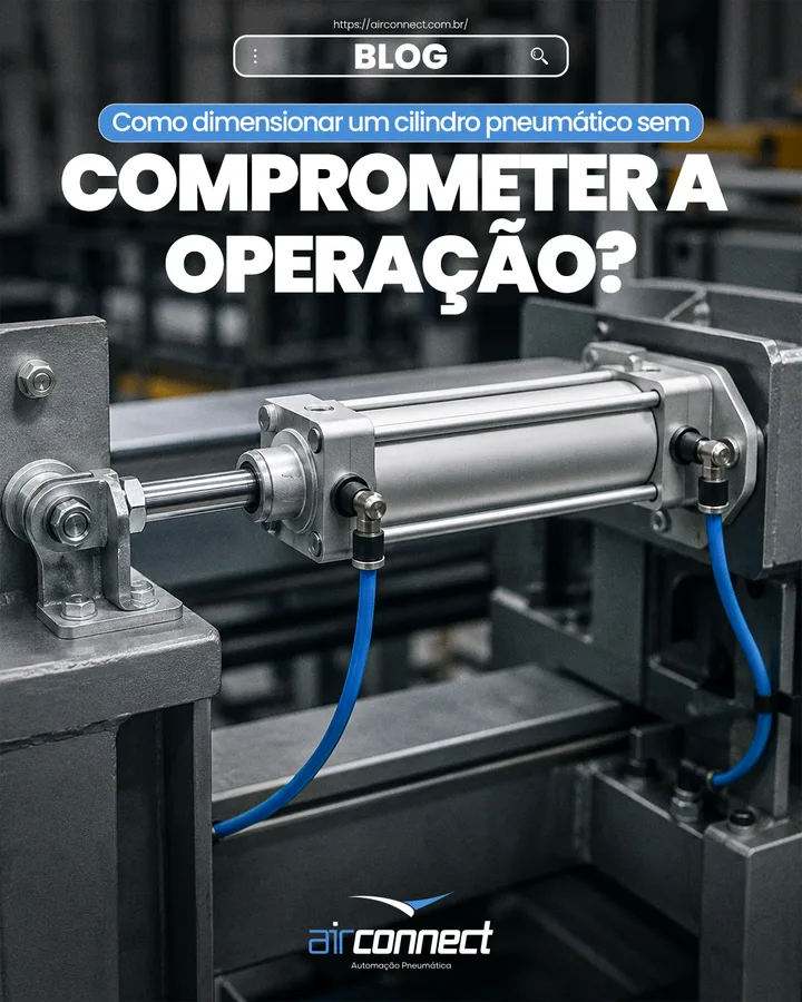 Como dimensionar um cilindro pneumático sem comprometer a operação?